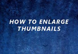 how to enlarge thumbnails