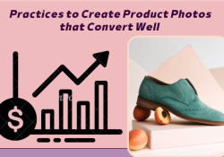 Practices to Create Product Photos that Convert Well